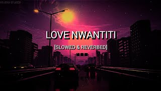 LOVE NWANTITI SLOWED amp REVERB VIP REMIX SONG [upl. by Leilamag]