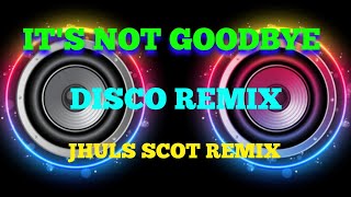 ITS NOT GOODBYE  BY LAURA PAUSINI  DISCO REMIX  JHULS SCOT REMIX [upl. by Addam603]