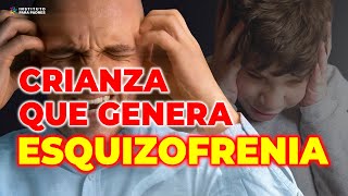 ESQUIZOFRENIA CÓMO ES LA CRIANZA QUE GENERA ESQUIZOFRENIA  CÓMO EVITARLO  INSTITUTO PARA PADRES [upl. by Elehcin]