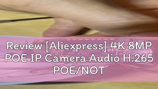 Review Aliexpress 4K 8MP POE IP Camera Audio H265 POENOT POE Onvif Wide Angle 28mm AI Color Ni [upl. by Enilarak]