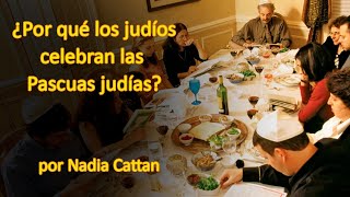 ¿POR QUÉ LOS JUDÍOS CELEBRAN LAS PASCUAS JUDÍAS POR NADIA CATTAN [upl. by Ellehcit]