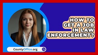 How To Get A Job In Law Enforcement  CountyOfficeorg [upl. by Kumler]