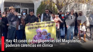 Hay 41 casos de negligencias del Magisterio padecen carencias en clínica [upl. by Donny464]