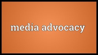 Media advocacy Meaning [upl. by Windham]