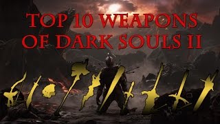 Top Ten Weapons Of Dark Souls 2 Updated [upl. by Francisca744]