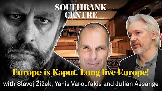 Europe is Kaput Long live Europe  Slavoj Žižek Yanis Varoufakis and Julian Assange [upl. by Rakel]