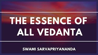 The Essence of All Vedanta by Swami Sarvapriyananda [upl. by Maggee]