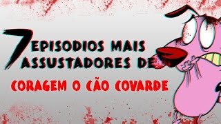 7 EPISÓDIOS MAIS ASSUSTADORES DE CORAGEM O CÃO COVARDE [upl. by Odette177]