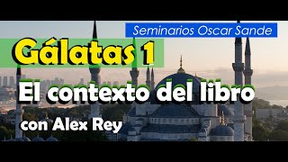 Gálatas 1 El contexto del libro con Alex Rey [upl. by Ardnuahsal]