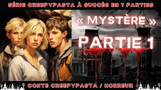 Creepypasta FR  Mystère  Partie 1 sur 7 longue série aventure horrifique [upl. by Stulin]