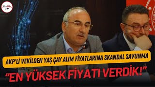 Çay üreticileri isyandayken AKPli vekilden skandal savunma quotEN YÜKSEK FİYATI VERDİKquot [upl. by Cerelly]