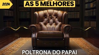 🔴 As 5 Melhores Poltronas Do Papai Em 2024 BOA e BARATA Qual Comprar [upl. by Bartholomeus]