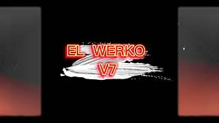 El Werko V7 [upl. by Tamra484]