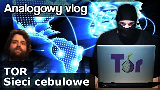 Analogowy Vlog 184  Sieci cebulowe TOR Dark Web Ukryty internet Co tam jest Jak wejść [upl. by Ronni]