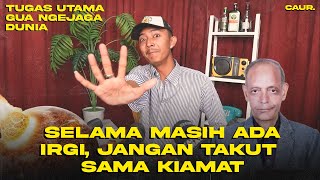 IRGI TUGAS UTAMA GUA NGEJAGA DUNIA  CAUR [upl. by Porcia]