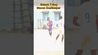 Bidesh Tirkey Mecon Goalkeeper âš½ðŸ”¥âš½ [upl. by Macdougall]