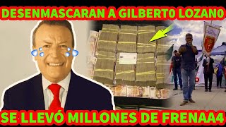 DESSENMASCARAN A GILBERTO LOZANO SE LLEVO EL DINERO DE FRENAA4 [upl. by Derreg]