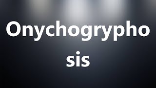 Onychogryphosis  Medical Meaning and Pronunciation [upl. by Schreibe]