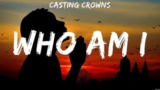 Casting Crowns  Who Am I Lyrics Chris Tomlin Casting Crowns [upl. by Ginsburg]