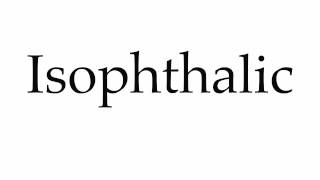 How to Pronounce Isophthalic [upl. by Neeroc560]