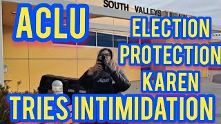 ACLU ELECTION PROTECTION KAREN INTIMIDATING TACTICS [upl. by Dow161]