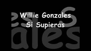 Willie Gonzales  Si Supieras LETRA [upl. by Sibell]