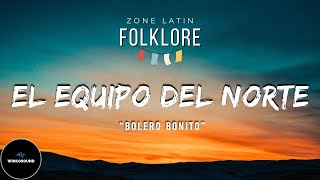 EL EQUIPO DEL NORTE  Bolero Bonito video amp Music in HD 🎧 Best Latin Folklore 🎧 Bolero Song [upl. by Valentino]