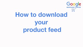 How to download your Google Merchant feed [upl. by Amada]