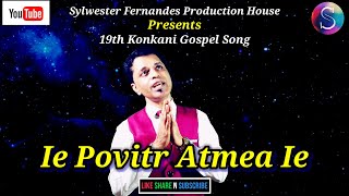 Ie Povitr Atmea Ie ✝️ New 19th Official Konkani Gospel Song Music Video FeatSylwester Fernandes🎤🎵🙏 [upl. by Vevine]