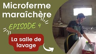 Microferme maraîchère sur petite surface ÉPISODE 4  La salle de lavage [upl. by Chaworth236]