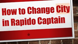 How to Change City in Rapido Captain [upl. by Annia]