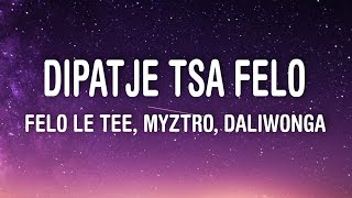 Felo Le Tee Myztro  Dipatje Tsa Felo Lyrics ft Daliwonga [upl. by Canter829]