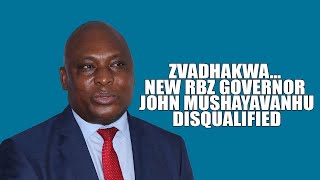 Zvadhakwa New RBZ Governor John Mushayavanhu Disqualified [upl. by Martelli]