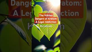 The Hidden Dangers of Kratom A Legal Addiction [upl. by Artenahs912]