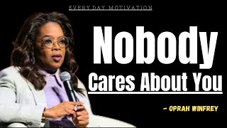 Nobody Cares About You  Oprah Winfrey Motivational Speech 2024 [upl. by Bilac772]