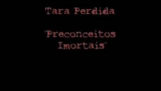 Tara Perdida quotPreconceitos Imortaisquot [upl. by Delogu]