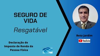 122  Seguro de Vida Resgatável  Declaração de Imposto de Renda da Pessoa Física  Beto Jardim [upl. by Nnaul]