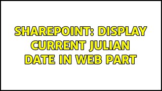 Sharepoint Display current Julian Date in web part [upl. by Schaefer705]