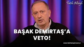 Fatih Altaylı yorumluyor Başak Demirtaşa partisinden veto [upl. by Amir459]