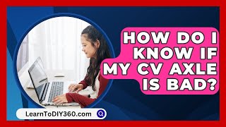 How Do I Know If My CV Axle Is Bad  LearnToDIY360com [upl. by Annawyt]