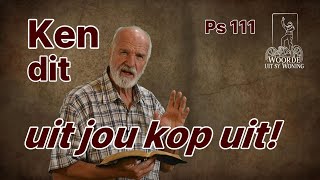 Ken dit uit jou kop uit Ps 111 Ds G Opperman Psalm Bybelstudie God se Liedere WoordeuitsyWoning [upl. by Ivanna687]