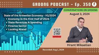 Hrant Mikaelian  State of the Armenian Economy in the First Half of 2024  Ep 350 Aug 2 2024 [upl. by Rez]