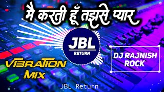 Main Karti Hoon Tujhse Pyar Dj Remix Song  Vibration Mix  Dj Rajnish Rock  Hindi Dj Song  2024 [upl. by Zebe]