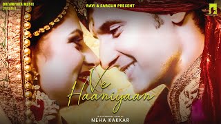 Ve Haaniyaan  Official Video  Female Version Feat Neha Kakkar  Ravi Dubey amp Sargun Mehta [upl. by Riane]