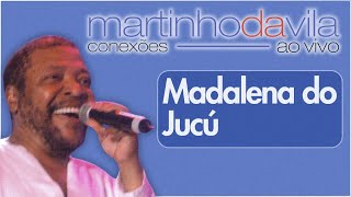 Martinho da Vila  Madalena do Jucú Conexões Ao Vivo [upl. by Eimot]