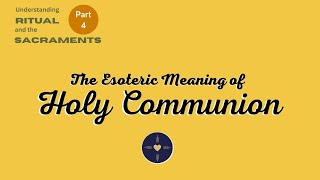 The Esoteric Meaning of Holy Communion [upl. by Ahsetan]