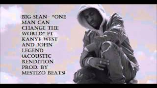 Big Sean One Man Can Change the World Acoustic Rendition Prod By Mestizo Beats [upl. by Guria]