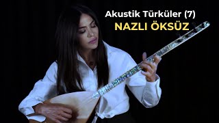 NAZLI ÖKSÜZ  Akustik Türküler 7 [upl. by Loftis]