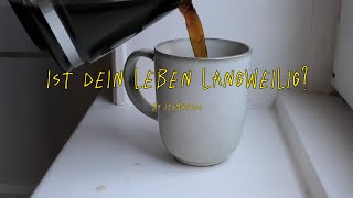 Ist dein Leben langweilig [upl. by Annaj]