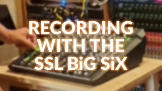 Recording With The SSL Big Six [upl. by Aerbma783]